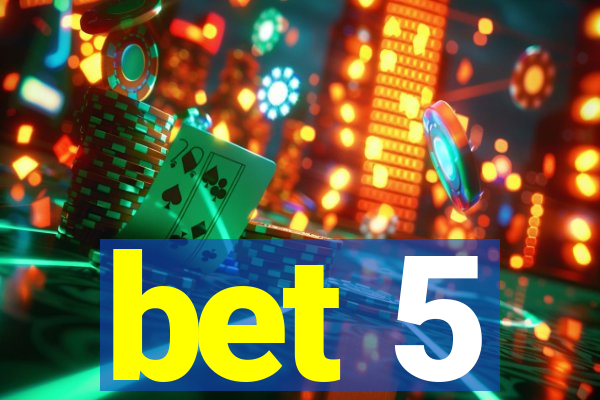 bet 5